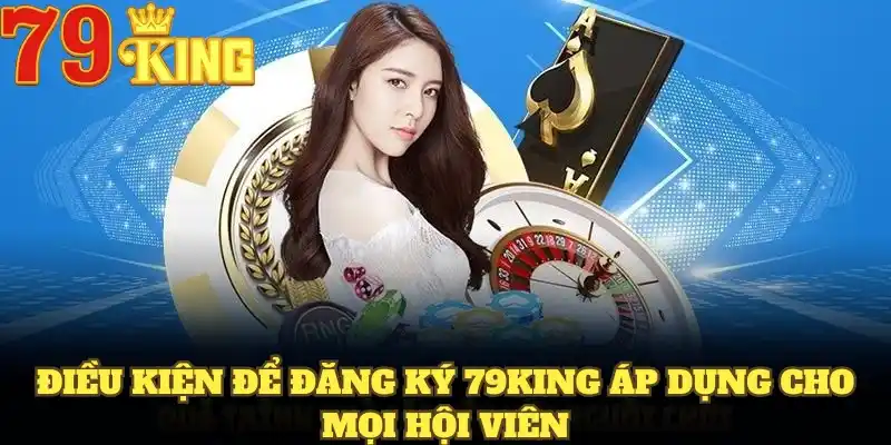 Điều kiện để đăng ký 79King áp dụng cho hội viên mới