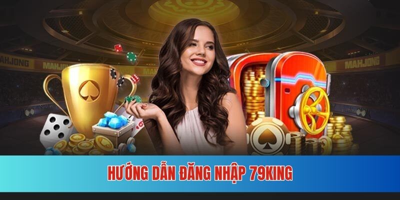 Quy trình đăng nhập 79KING trong tích tắc
