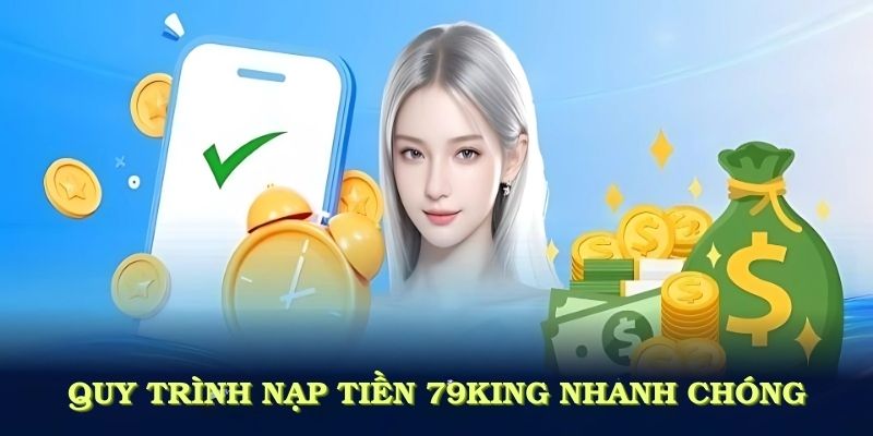 Quy trình nạp tiền 79KING nhanh chóng